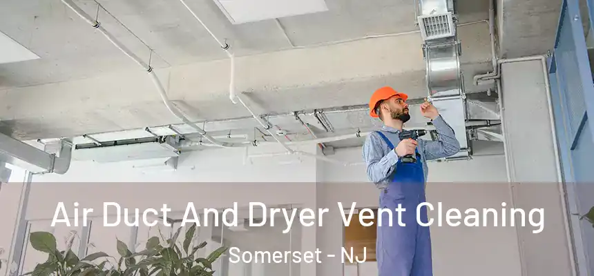 Air Duct And Dryer Vent Cleaning Somerset - NJ
