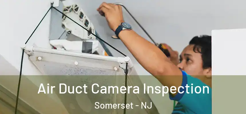 Air Duct Camera Inspection Somerset - NJ