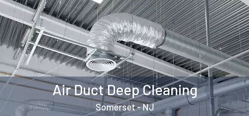 Air Duct Deep Cleaning Somerset - NJ