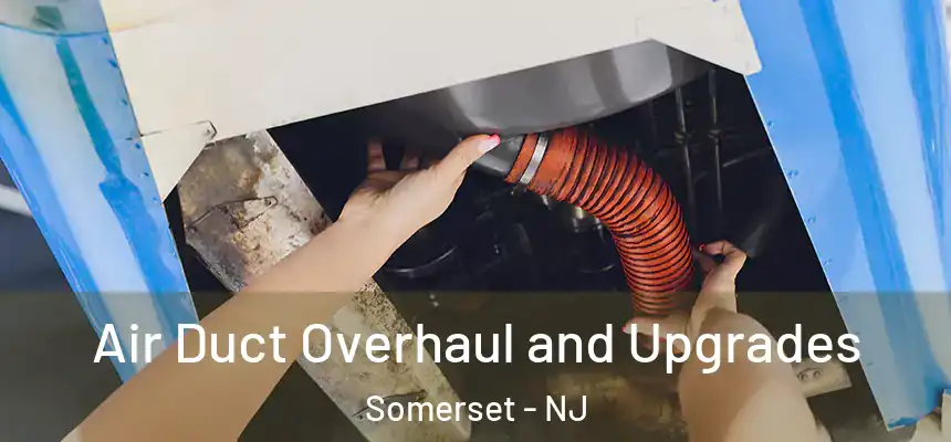 Air Duct Overhaul and Upgrades Somerset - NJ