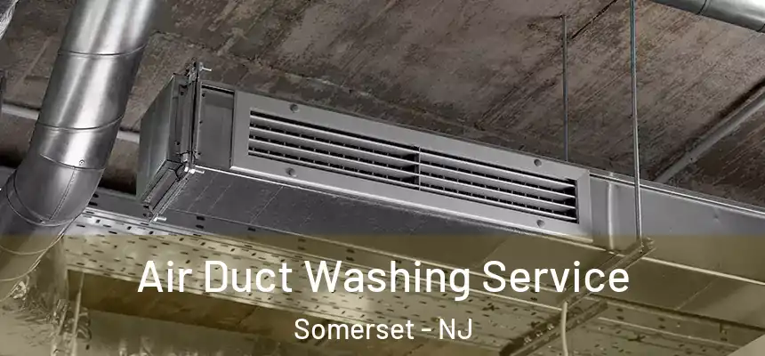Air Duct Washing Service Somerset - NJ