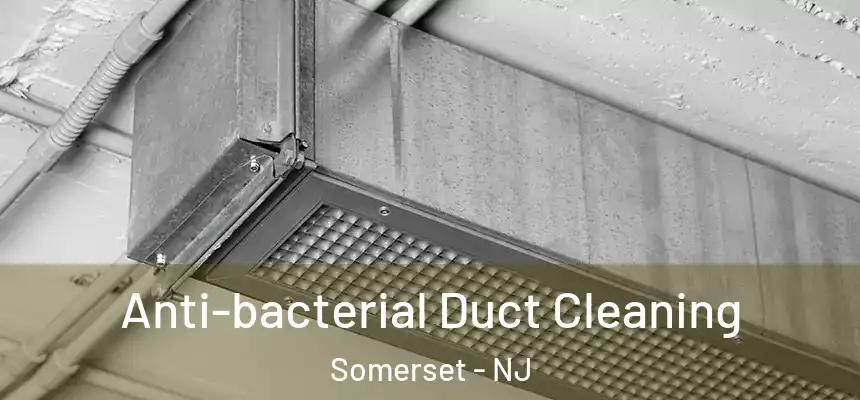 Anti-bacterial Duct Cleaning Somerset - NJ