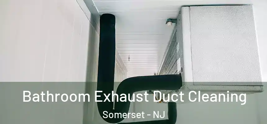 Bathroom Exhaust Duct Cleaning Somerset - NJ