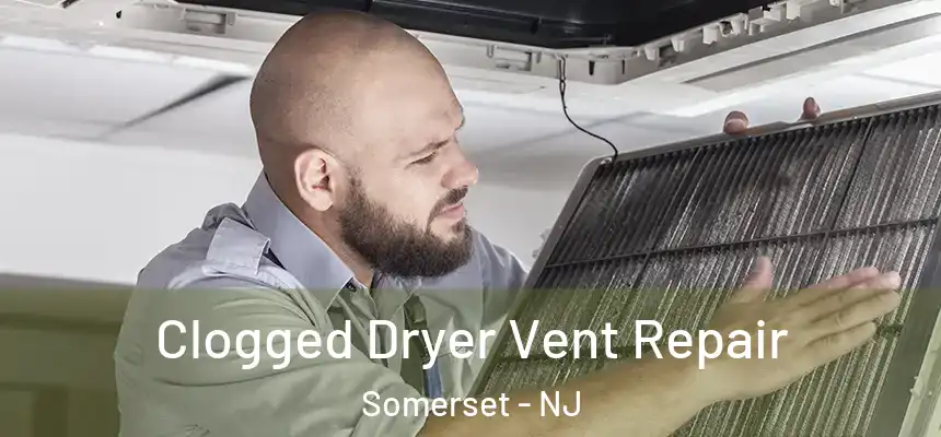  Clogged Dryer Vent Repair Somerset - NJ