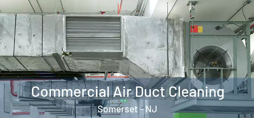 Commercial Air Duct Cleaning Somerset - NJ