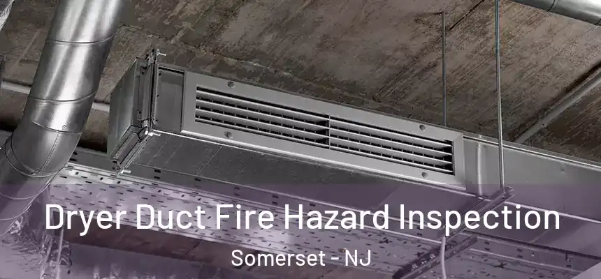 Dryer Duct Fire Hazard Inspection Somerset - NJ