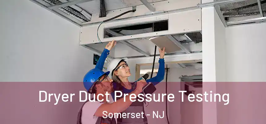 Dryer Duct Pressure Testing Somerset - NJ