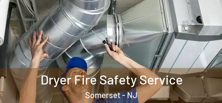 Dryer Fire Safety Service Somerset - NJ