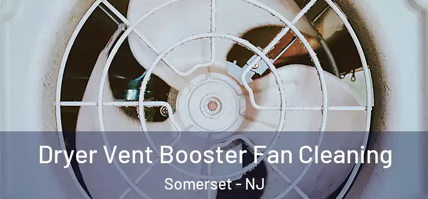 Dryer Vent Booster Fan Cleaning Somerset - NJ
