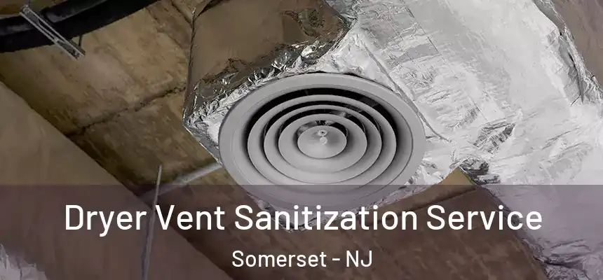  Dryer Vent Sanitization Service Somerset - NJ
