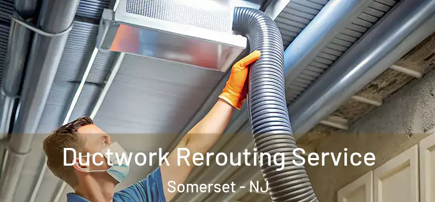  Ductwork Rerouting Service Somerset - NJ