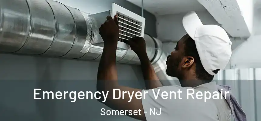 Emergency Dryer Vent Repair Somerset - NJ
