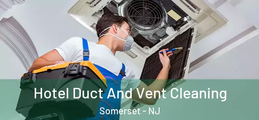 Hotel Duct And Vent Cleaning Somerset - NJ