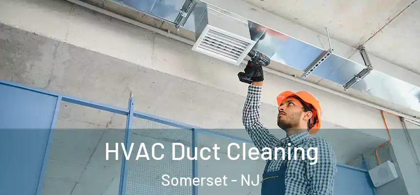 HVAC Duct Cleaning Somerset - NJ