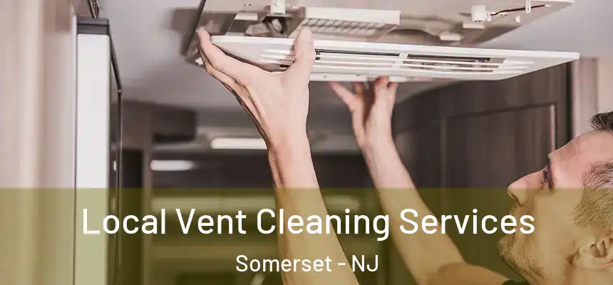 Local Vent Cleaning Services Somerset - NJ