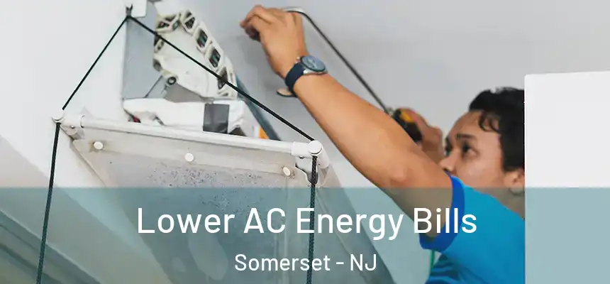 Lower AC Energy Bills Somerset - NJ