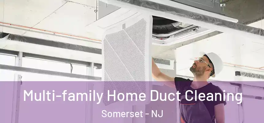 Multi-family Home Duct Cleaning Somerset - NJ