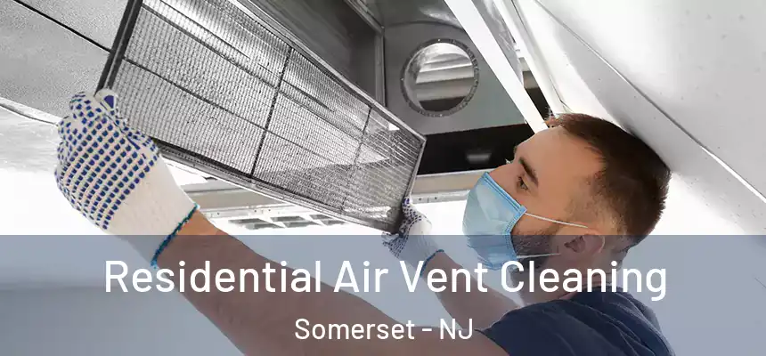 Residential Air Vent Cleaning Somerset - NJ