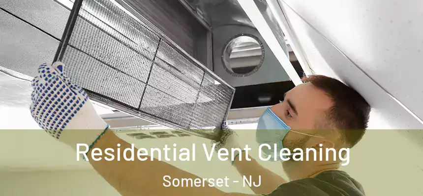 Residential Vent Cleaning Somerset - NJ