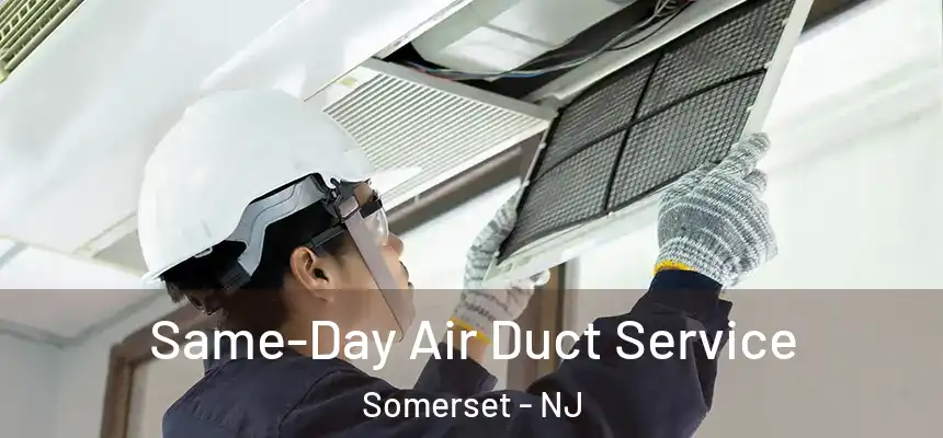 Same-Day Air Duct Service Somerset - NJ