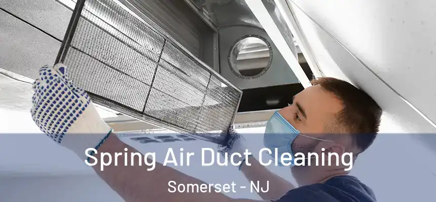  Spring Air Duct Cleaning Somerset - NJ