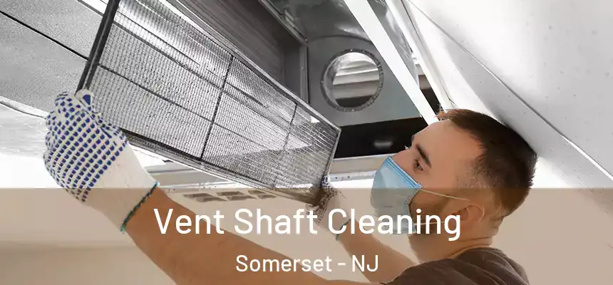 Vent Shaft Cleaning Somerset - NJ
