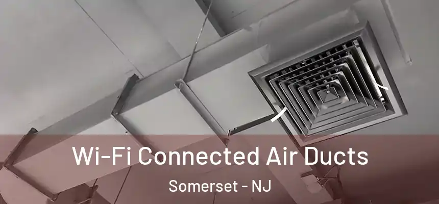 Wi-Fi Connected Air Ducts Somerset - NJ